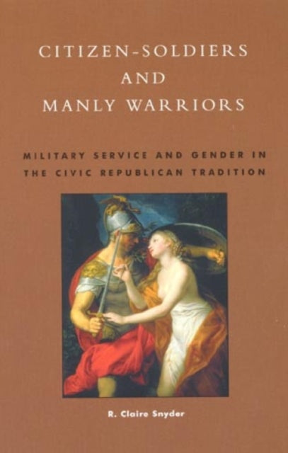 Book cover of: Citizen-Soldiers and Manly Warriors. By: R. Claire Snyder