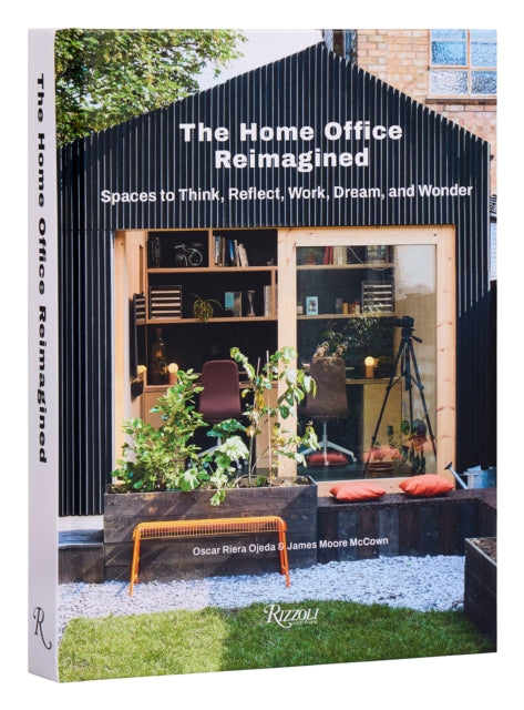 Home Office Reimagined, Spaces to Think, Reflect, Work, Dream, and Wonder