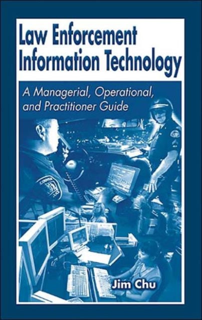 Book cover of: Law Enforcement Information Technology. By: James Chu