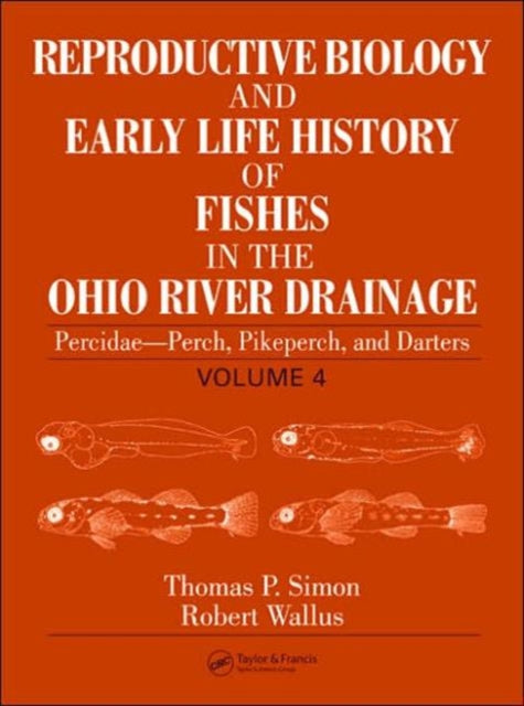 Book cover of: Reproductive Biology and Early Life History of Fishes in the Ohio River Drainage. By: Thomas P. Simon