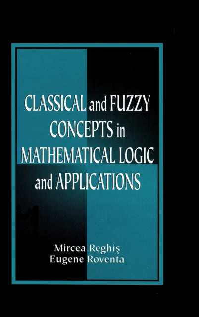 Book cover of: Classical and Fuzzy Concepts in Mathematical Logic and Applications, Professional Version. By: Mircea S. Reghis