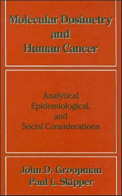 Book cover of: Molecular Dosimetry and Human Cancer. By: Paul L. Skipper