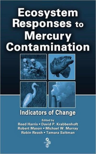 Book cover of: Ecosystem Responses to Mercury Contamination. By: SETAC North America Workshop on Mercury Monitoring and Assessment (2003 Pensacola, Fla.)