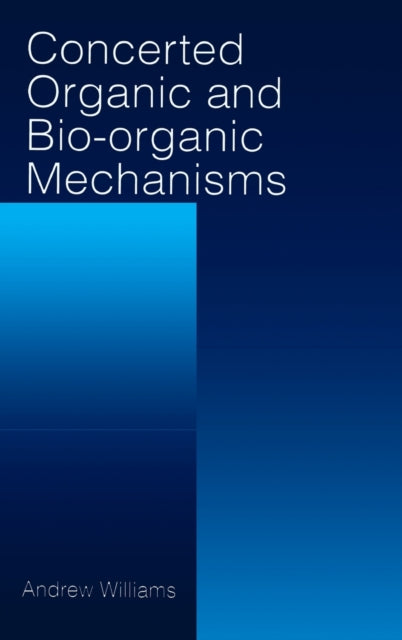 Book cover of: Concerted Organic and Bio-Organic Mechanisms. By: Andrew Williams
