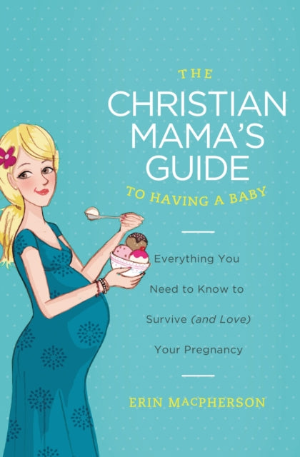 Book cover of: Christian Mama's Guide to Having a Baby. By: Erin MacPherson