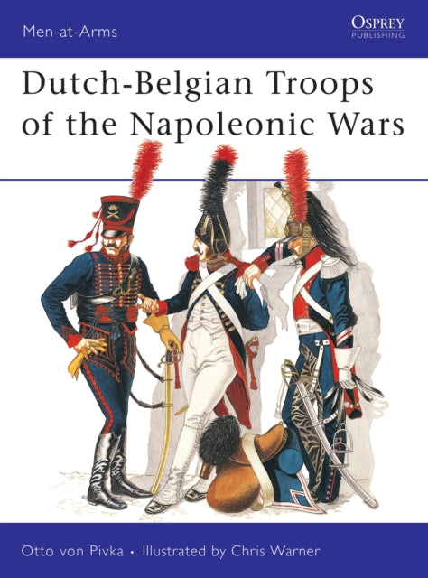 Book cover of: Dutch-Belgian Troops of the Napoleonic Wars. By: Otto Pivka