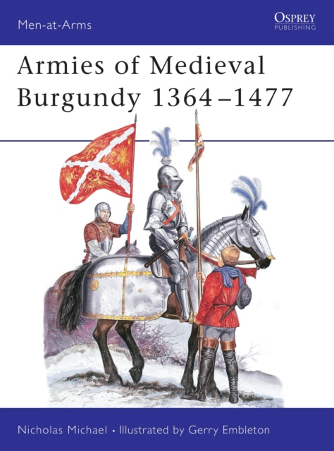 Book cover of: Armies of Medieval Burgundy 1364–1477. By: Nicholas Michael