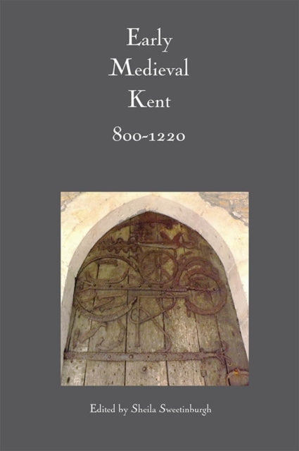 Book cover of: Early Medieval Kent, 800-1220. By: Sheila Sweetinburgh