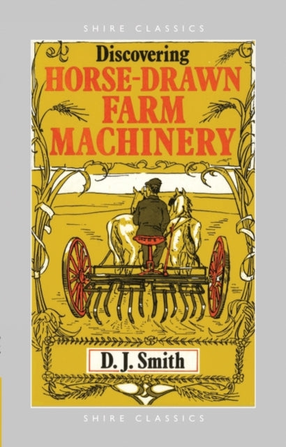 Book cover of: Discovering Horse-Drawn Farm Machinery. By: D. J. Smith