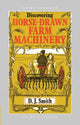 Book cover of: Discovering Horse-Drawn Farm Machinery. By: D. J. Smith