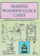 Book cover of: Making Wooden Clock Cases. By: Ashby, Tim; Ashby, Peter