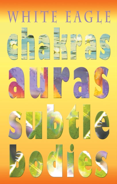 Book cover of: Chakras Auras Subtle Bodies. By: White Eagle
