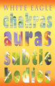 Book cover of: Chakras Auras Subtle Bodies. By: White Eagle