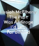 Book cover of: Josiah McElheny: The Past Was A Mirage I'd Left Far Behind. By: Josiah McElheny