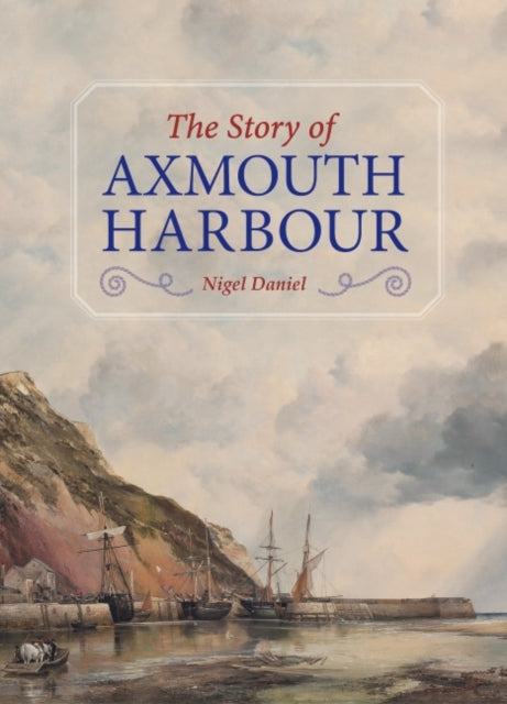 Book cover of: Story of Axmouth Harbour. By: Nigel Daniel
