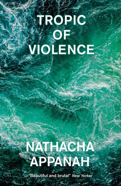 Book cover of: Tropic of Violence. By: Nathacha Appanah