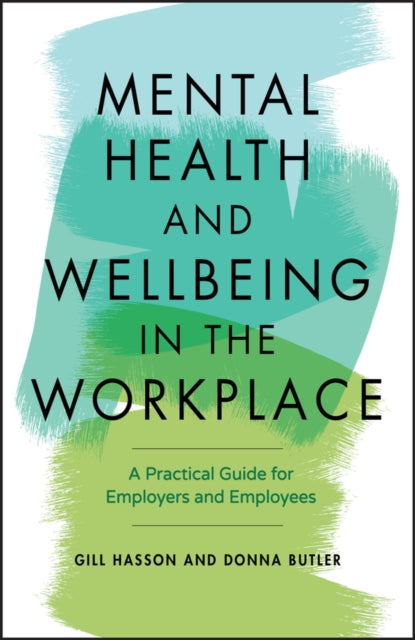 Mental Health and Wellbeing in the Workplace, A Practical Guide for Employers and Employees 9780857088284 Gill Hasson