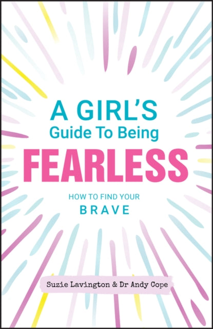 Book cover of: Girl's Guide to Being Fearless. By: LAVINGTON, SUZIE