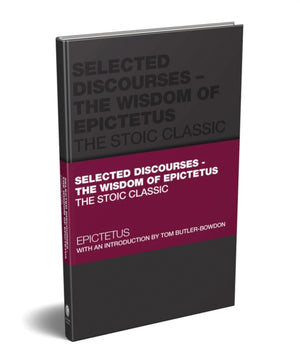 Selected Discourses - The Wisdom of Epictetus, The Stoic Classic