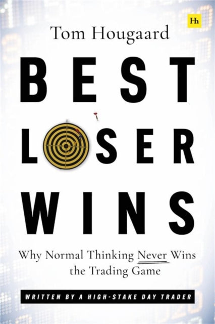 Best Loser Wins, Why Normal Thinking Never Wins the Trading Game - written by a high-stake day trader 9780857198228 Tom Hougaard
