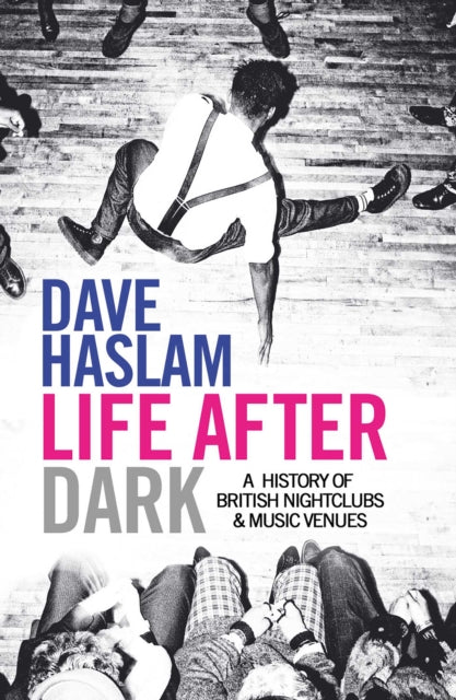 Book cover of: Life After Dark. By: Dave Haslam