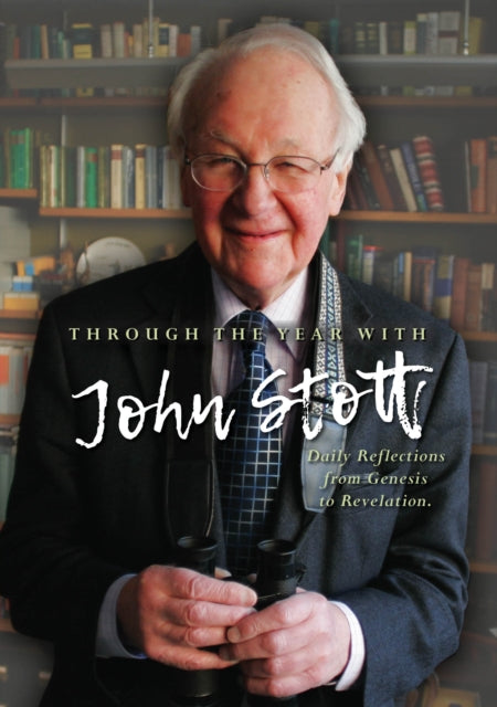 Through the Year With John Stott, Daily Reflections from Genesis to Revelation 9780857219626 John Stott