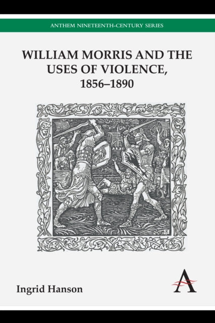 William Morris and the Uses of Violence, 1856–1890