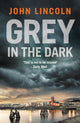 Book cover of: Grey in the Dark. By: John Lincoln