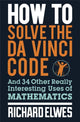 Book cover of: How to Solve the Da Vinci Code. By: Richard Elwes