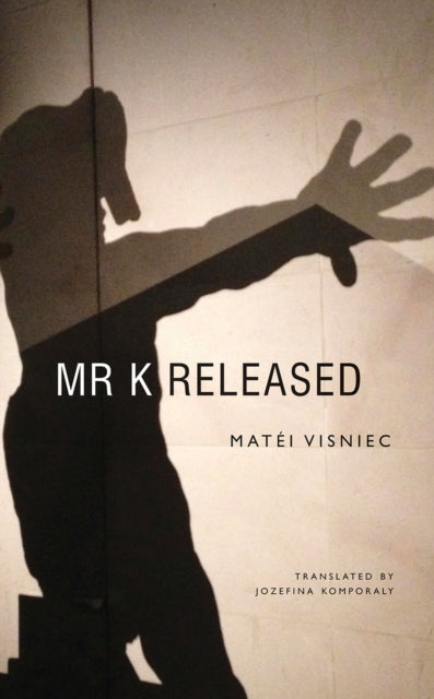 Book cover of: Mr. K Released. By: Matei Vișniec