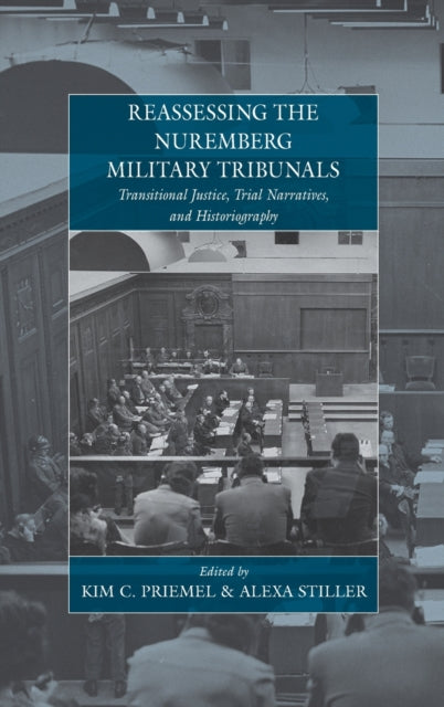 Book cover of: Reassessing the Nuremberg Military Tribunals. By: Kim Christian Priemel