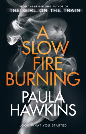 Slow Fire Burning, The addictive new Sunday Times No.1 bestseller from the author of The Girl on the Train