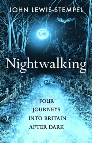 Nightwalking, Four Journeys into Britain After Dark