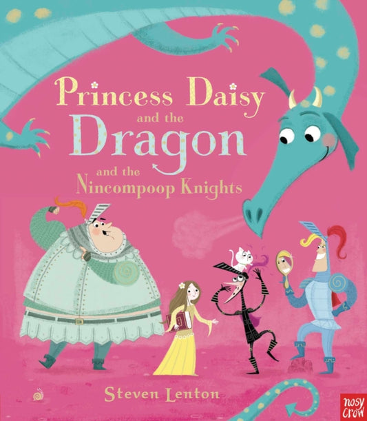 Princess Daisy and the Dragon and the Nincompoop Knights 9780857632883 Steven Lenton