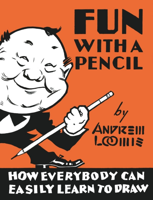 Fun With A Pencil, How Everybody Can Easily Learn to Draw 9780857687609 Andrew Loomis