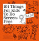 Book cover of: 101 Things for Kids to do Screen-Free. By: Dawn Isaac