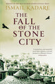 Book cover of: Fall of the Stone City. By: Ismail Kadare