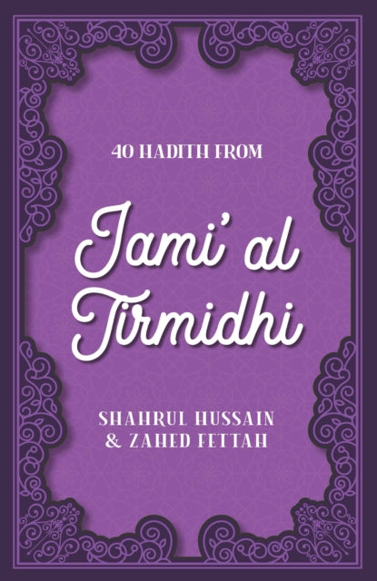 Book cover of: 40 Hadith from Jami' al Tirmidhi. By: Shahrul Hussain
