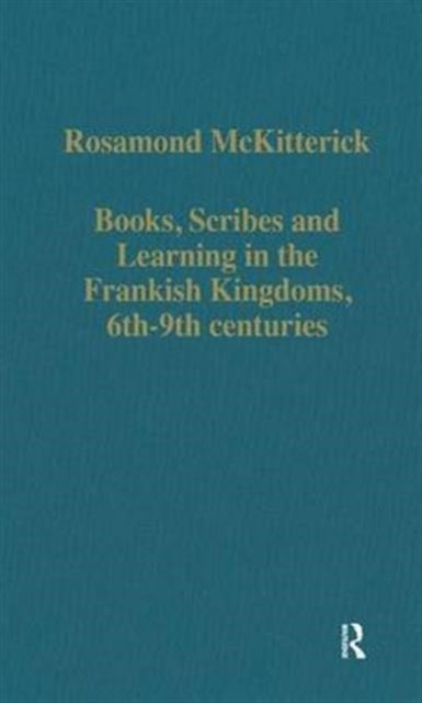 Books, Scribes and Learning in the Frankish Kingdoms, 6th–9th centuries