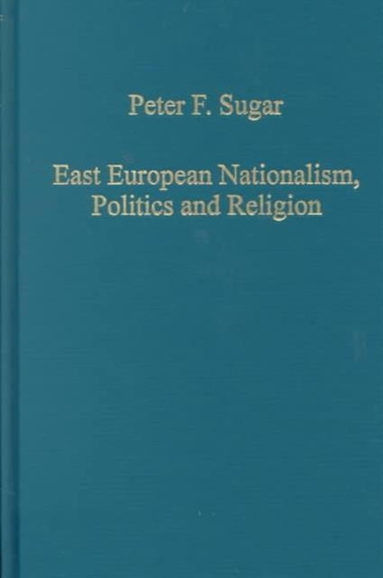 Book cover of: East European Nationalism, Politics and Religion. By: Peter F. Sugar