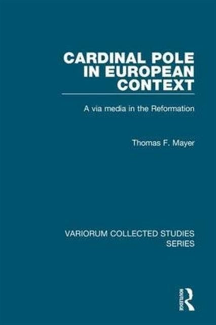 Book cover of: Cardinal Pole in European Context. By: Thomas F. Mayer