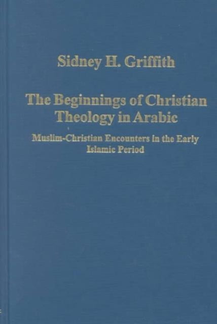 Book cover of: Beginnings of Christian Theology in Arabic. By: Sidney Harrison Griffith