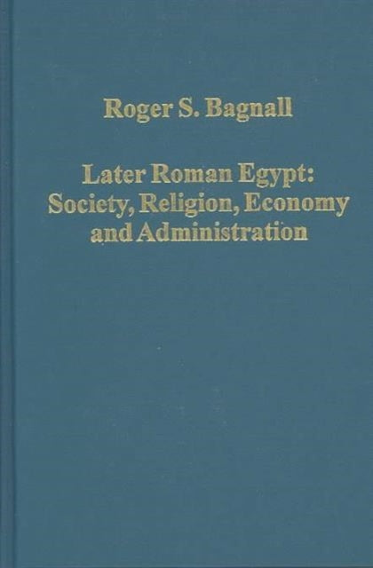 Later Roman Egypt: Society, Religion, Economy and Administration