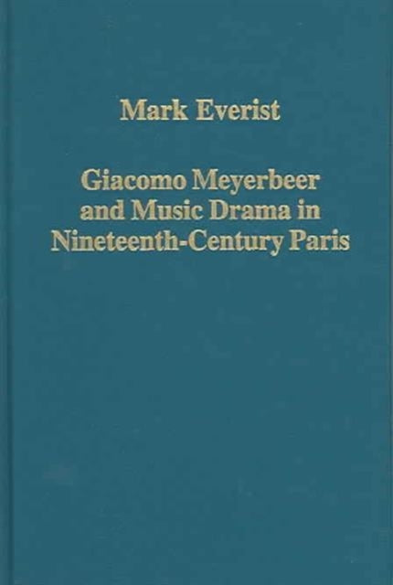 Book cover of: Giacomo Meyerbeer and Music Drama in Nineteenth-Century Paris. By: Mark Everist