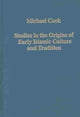 Book cover of: Studies in the Origins of Early Islamic Culture and Tradition. By: M. A. Cook