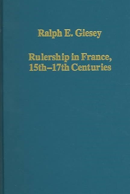 Book cover of: Rulership in France, 15th–17th Centuries. By: Ralph E. Giesey