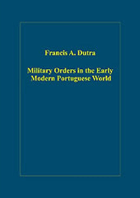 Military Orders in the Early Modern Portuguese World
