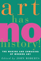 Book cover of: Art Has No History!. By: John Roberts