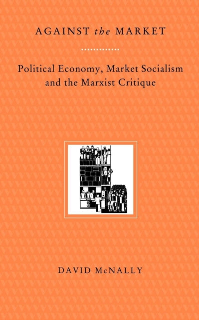 Book cover of: Against the Market. By: David McNally