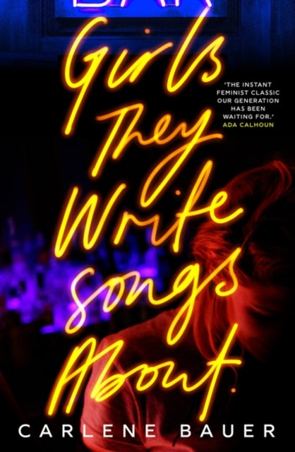 Book cover of: Girls They Write Songs About. By: Carlene Bauer